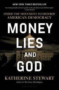Money, Lies, and God: Inside the Movement to Destroy American Democracy