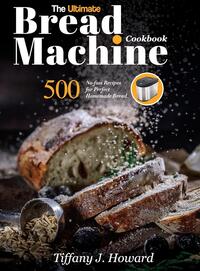 The Ultimate Bread Machine Cookbook