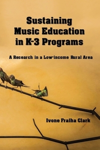 Sustaining Music Education in K-3 Programs: A Research in a Low-Income Rural Area