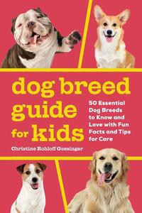Dog Breed Guide for Kids: 50 Essential Dog Breeds to Know and Love with Fun Facts and Tips for Care