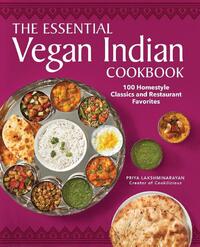 The Essential Vegan Indian Cookbook: 100 Home-Style Classics and Restaurant Favorites