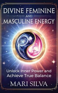 Divine Feminine and Masculine Energy