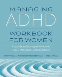 Managing ADHD Workbook for Women: Exercises and Strategies to Improve Focus, Motivation, and Confidence
