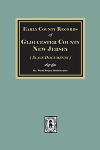 Early County Records of Gloucester County, New Jersey (Slave Documents)