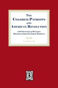 The Colored Patriots of the American Revolution, with Sketches of Several Distinguished Colored Persons
