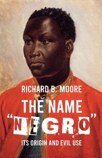 The Name "Negro" Its Origin and Evil Use