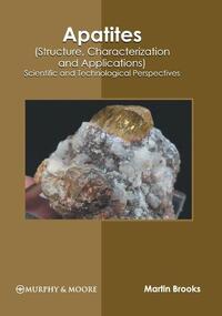 Apatites (Structure, Characterization and Applications): Scientific and Technological Perspectives