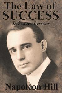 The Law of Success In Sixteen Lessons by Napoleon Hill