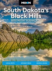 Moon South Dakota’s Black Hills: With Mount Rushmore & Badlands National Park (Fifth Edition)