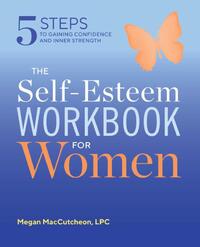 The Self Esteem Workbook for Women: 5 Steps to Gaining Confidence and Inner Strength