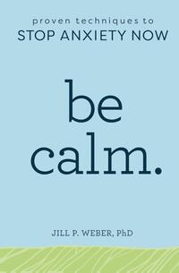 Be Calm: Proven Techniques to Stop Anxiety Now