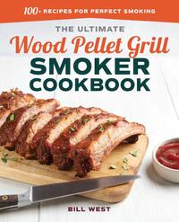 The Ultimate Wood Pellet Grill Smoker Cookbook: 100+ Recipes for Perfect Smoking