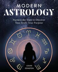 Modern Astrology: Harness the Stars to Discover Your Soul's True Purpose