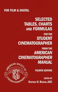 Selected Tables, Charts And Formulas for the Student Cinematographer 4TH Ed