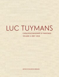 Luc Tuymans Catalogue Raisonné of Paintings: Volume 3