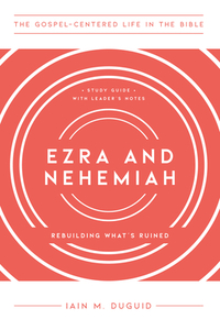Ezra and Nehemiah: Rebuilding What's Ruined, Study Guide with Leader's Notes