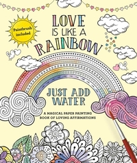 Love Is Like a Rainbow: Just Add Water [With Paint Brush]