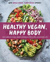 Healthy Vegan, Happy Body: The Complete Plant-Based Cookbook for a Well-Nourished Life