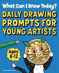 What Can I Draw Today?: Daily Drawing Prompts for Young Artists