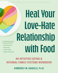 Heal Your Love-Hate Relationship with Food: An Intuitive Eating and Internal Family Systems Workbook