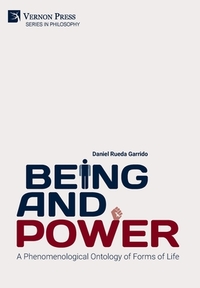 Rueda Garrido, D: Being and Power. A Phenomenological Ontolo