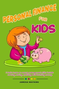 Personal Finance For Kids: A Basic lesson on money management skills include earning, saving, spending and investing money.