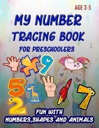 My Number Tracing Book For Preschoolers: Give your child all the practice, Math Activity Book, practice for preschoolers, First Handwriting, Coloring