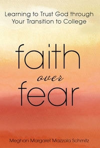 Faith Over Fear: Learning to Trust God through Your Transition to College