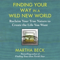 Finding Your Way in a Wild New World Lib/E: Reclaim Your True Nature to Create the Life You Want