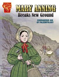 Mary Anning Breaks New Ground: Courageous Kid of Paleontology