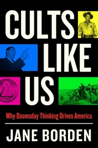 Cults Like Us: Why Doomsday Thinking Drives America