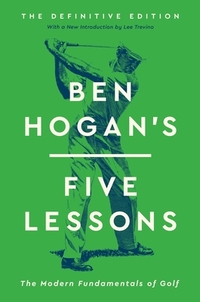 Ben Hogan's Five Lessons: The Modern Fundamentals of Golf