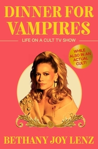 Dinner for Vampires: Life on a Cult TV Show (While Also in an Actual Cult!)