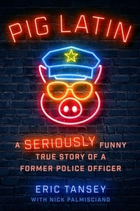 Pig Latin: A Seriously Funny True Story of a Former Police Officer