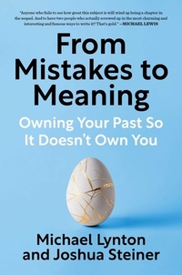 From Mistakes to Meaning: Owning Your Past So It Doesn't Own You