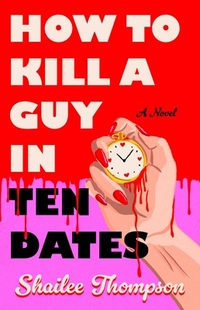 Thompson, S: How to Kill a Guy in Ten Dates