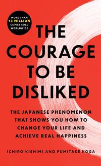 The Courage to Be Disliked