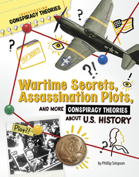 Wartime Secrets, Assassination Plots, and More Conspiracy Theories about U.S. History
