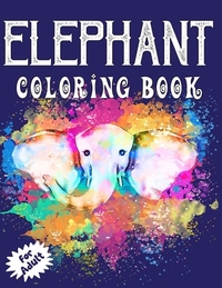 Elephant Coloring Book for Adults: Beautiful Elegant Elephant Illustrations Coloring Book for all Ages!