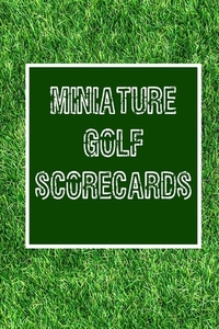 Miniature Golf Scorecards: Score Sheets for Mini Golf Players