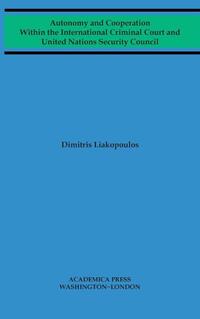 Autonomy and Cooperation Within the International Criminal Court and United Nations Security Council