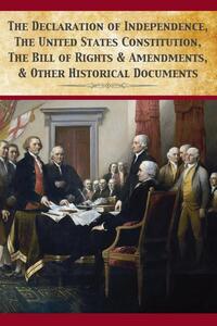 The Declaration Of Independence, United States Constitution, Bill Of Rights & Amendments