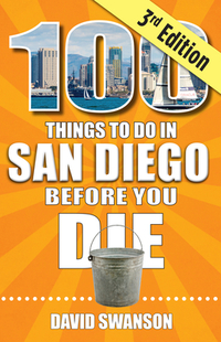 100 Things to Do in San Diego Before You Die, Third Edition, David
