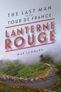 Lantern Rouge: The Last Man in the Tour de France