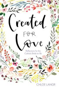 Created for Love: Reflections for the Catholic Bride-To-Be