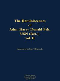 The Reminiscences of Adm. Harry Donald Felt, USN (Ret.), vol. II