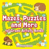 Mazes, Puzzles and More 1st Grade Activity Books