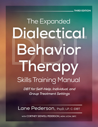 The Expanded Dialectical Behavior Therapy Skills Training Manual, 3rd Edition: Dbt for Self-Help, Individual, and Group Treatment Settings
