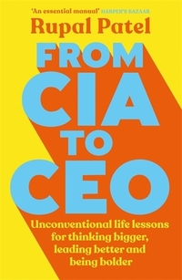 From CIA to CEO: Unconventional Life Lessons for Thinking Bigger, Leading Better, and Being Bolder (Leadership Book for Ceos, CIA Advic