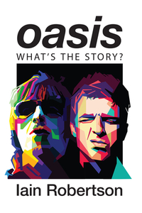 Oasis: What's the Story?: Life on Tour with Liam and Noel Gallagher